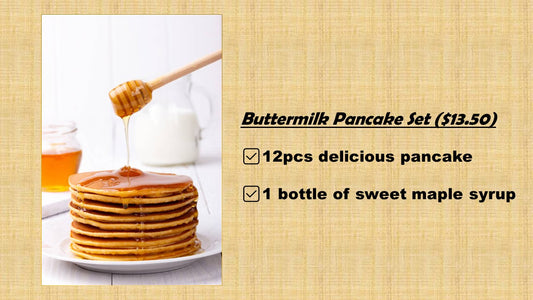Buttermilk Pancake Set   (6pcs pancakes x 2 pkts + 1 bottle of Maple Syrup)*